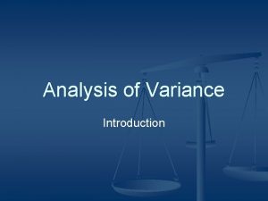 Analysis of Variance Introduction Analysis of Variance n