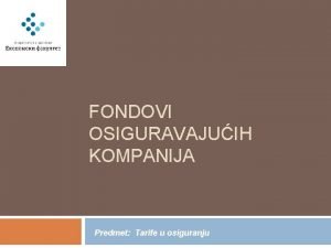 FONDOVI OSIGURAVAJUIH KOMPANIJA Predmet Tarife u osiguranju FONDOVI