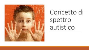 Concetto di spettro autistico Overview 1 Nascita del
