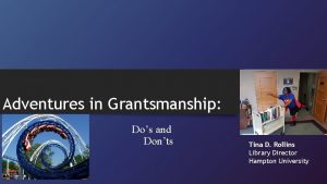 Adventures in Grantsmanship Dos and Donts Tina D