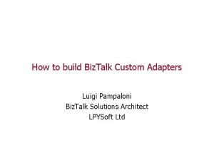 How to build Biz Talk Custom Adapters Luigi