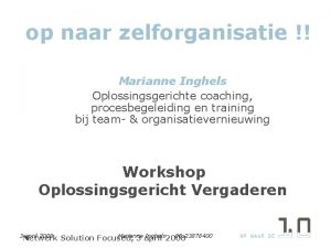 op naar zelforganisatie Marianne Inghels Oplossingsgerichte coaching procesbegeleiding