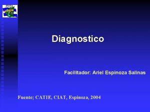 Diagnostico Facilitador Ariel Espinoza Salinas Fuente CATIE CIAT Diagnostico Facilitador Ariel Espinoza Salinas Fuente CATIE CIAT
