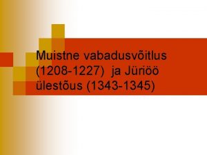 Muistne vabadusvitlus 1208 1227 ja Jri lestus 1343