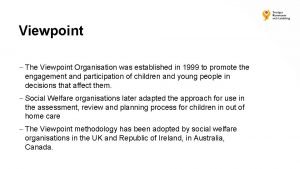 Viewpoint The Viewpoint Organisation was established in 1999