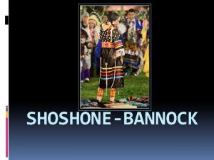 SHOSHONEBANNOCK Who are the people being studied Shoshone