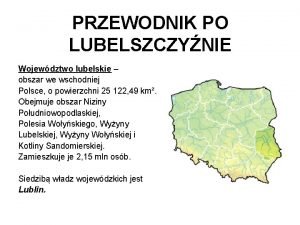 PRZEWODNIK PO LUBELSZCZYNIE Wojewdztwo lubelskie obszar we wschodniej