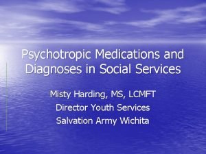 Psychotropic Medications and Diagnoses in Social Services Misty