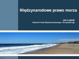 Midzynarodowe prawo morza Jan Ludwik Katedra Prawa Midzynarodowego