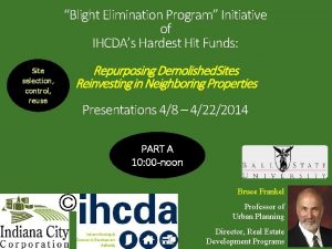 Blight Elimination Program Initiative of IHCDAs Hardest Hit
