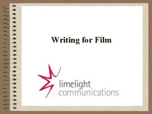 Writing for Film INTRODUCTION Limelight Communications Glenn Hogarty