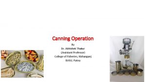 Canning Operation By Dr Abhishek Thakur Assistant Professor