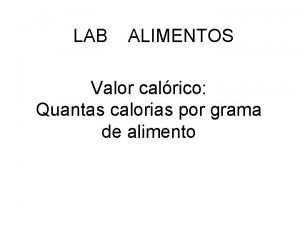 LAB ALIMENTOS Valor calrico Quantas calorias por grama