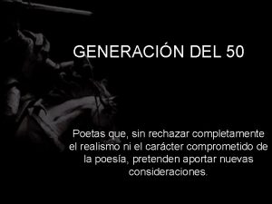 GENERACIN DEL 50 Poetas que sin rechazar completamente