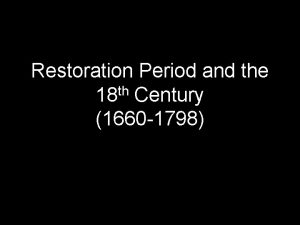 Restoration Period and the 18 th Century 1660