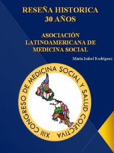 RESEA HISTORICA 30 AOS ASOCIACIN LATINOAMERICANA DE MEDICINA