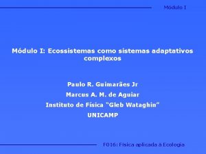 Mdulo I Ecossistemas como sistemas adaptativos complexos Paulo