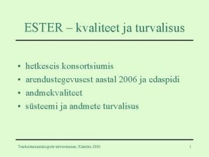 ESTER kvaliteet ja turvalisus hetkeseis konsortsiumis arendustegevusest aastal