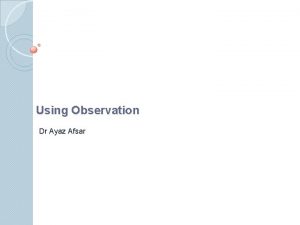 Using Observation Dr Ayaz Afsar Introduction The distinctive