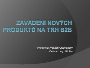 ZAVDN NOVCH PRODUKT NA TRH B 2 B