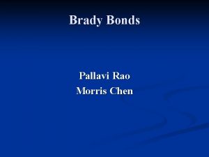 Brady Bonds Pallavi Rao Morris Chen Brady Bonds