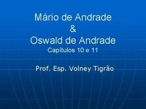 Mrio de Andrade Oswald de Andrade Captulos 10