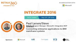 Paul LarsenSteve Principal Program Manager Microsoft Integration MVP