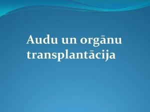 Audu un orgnu transplantcija Transplantcija Dzvo nu audu