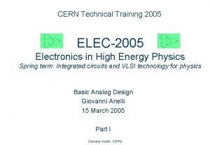 CERN Technical Training 2005 ELEC2005 Electronics in High