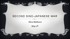 SECOND SINOJAPANESE WAR Nina Matkava May 4 th