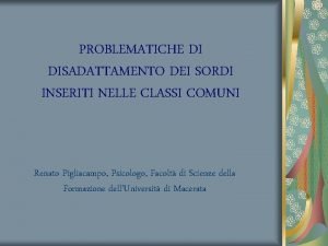 PROBLEMATICHE DI DISADATTAMENTO DEI SORDI INSERITI NELLE CLASSI