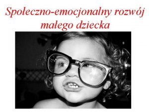 Spoecznoemocjonalny rozwj maego dziecka Rozwj spoeczny Naladownictwo wzbogacanie