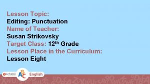 Lesson Topic Editing Punctuation Name of Teacher Susan