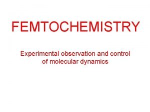 cmlap FEMTOCHEMISTRY Experimental observation and control of molecular