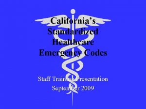 Californias Standardized Healthcare Emergency Codes Staff Training Presentation