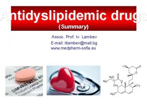 Antidyslipidemic drugs Summary Assoc Prof Iv Lambev Email