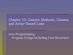 Chapter 15 Generic Methods Classes and ArrayBased Lists