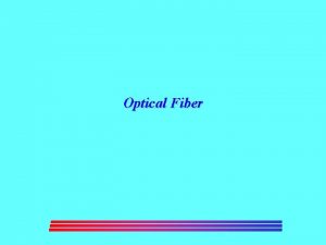 Optical Fiber Optical Fiber l Communication system with