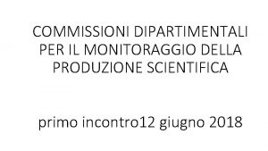 COMMISSIONI DIPARTIMENTALI PER IL MONITORAGGIO DELLA PRODUZIONE SCIENTIFICA