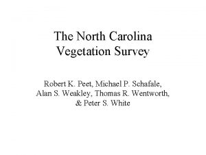 The North Carolina Vegetation Survey Robert K Peet