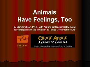 Animals Have Feelings Too by Mary Erickson Ph