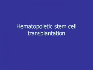 Hematopoietic stem cell transplantation HSCT definition n Definition
