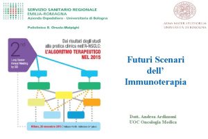 Futuri Scenari dell Immunoterapia Dott Andrea Ardizzoni UOC