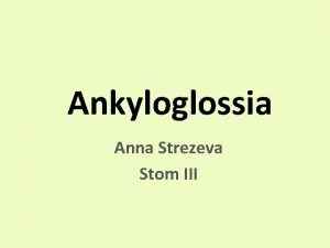 Ankyloglossia Anna Strezeva Stom III Ankyloglossia ehk keelekidasus