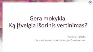 Gera mokykla K velgia iorinis vertinimas Vidmantas Jurgaitis