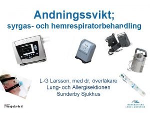 Andningssvikt syrgas och hemrespiratorbehandling LG Larsson med dr