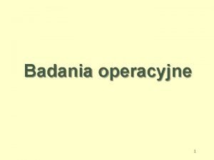 Badania operacyjne 1 Badania Operacyjne Operations Research Management