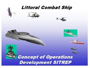 Littoral Combat Ship Concept of Operations Development SITREP