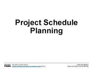 Project Schedule Planning This work is licensed under