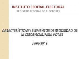 INSTITUTO FEDERAL ELECTORAL REGISTRO FEDERAL DE ELECTORES CARACTERSTICAS